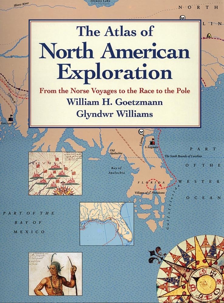 The Atlas Of North American Exploration: From The Norse Voyages To The Race To The Pole,New