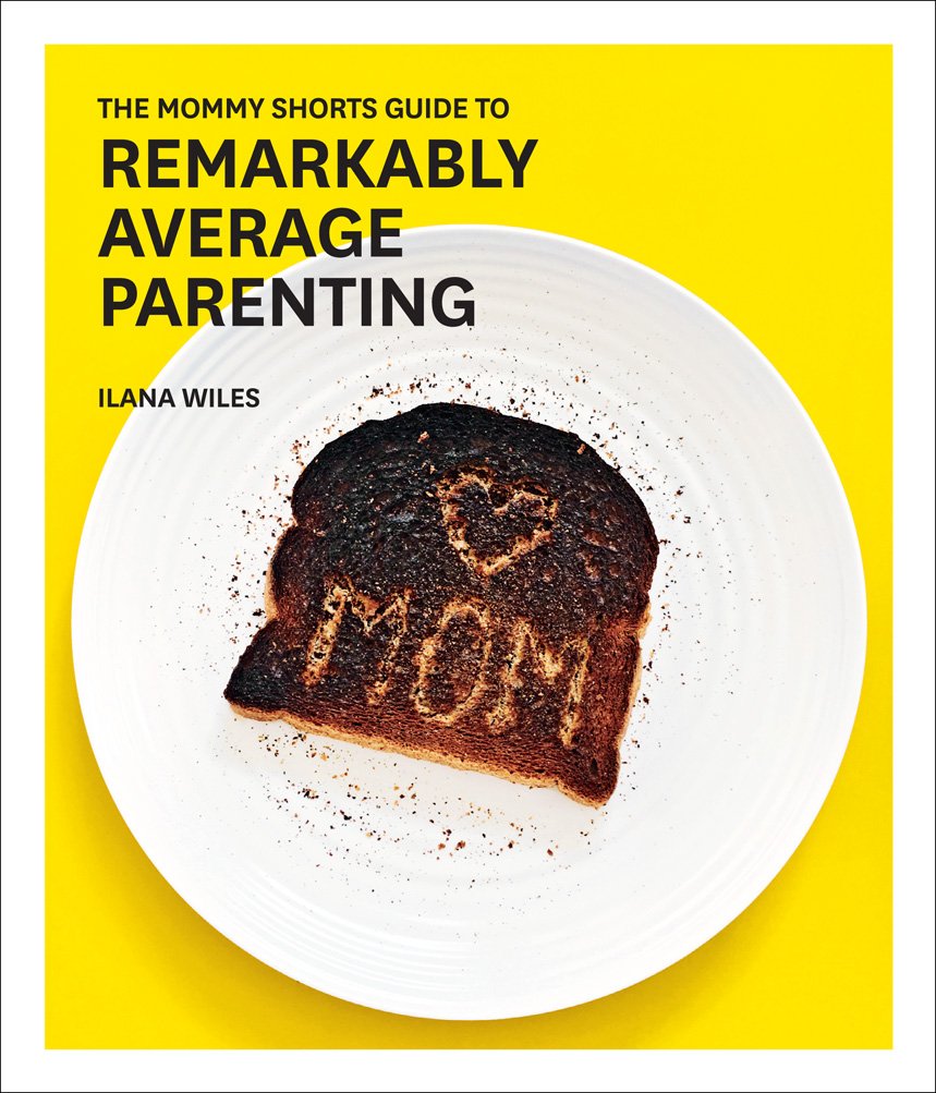 The Mommy Shorts Guide To Remarkably Average Parenting