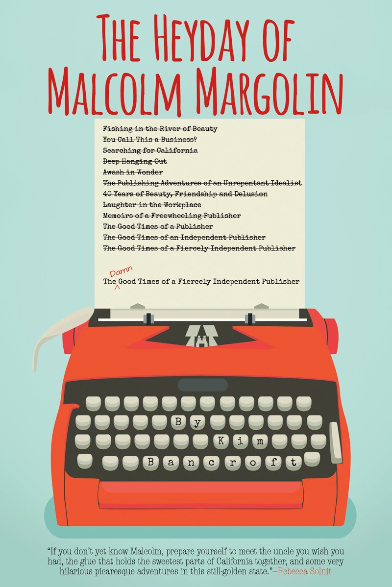 The Heyday of Malcolm Margolin: The Damn Good Times of a Fiercely Independent Publisher,Used