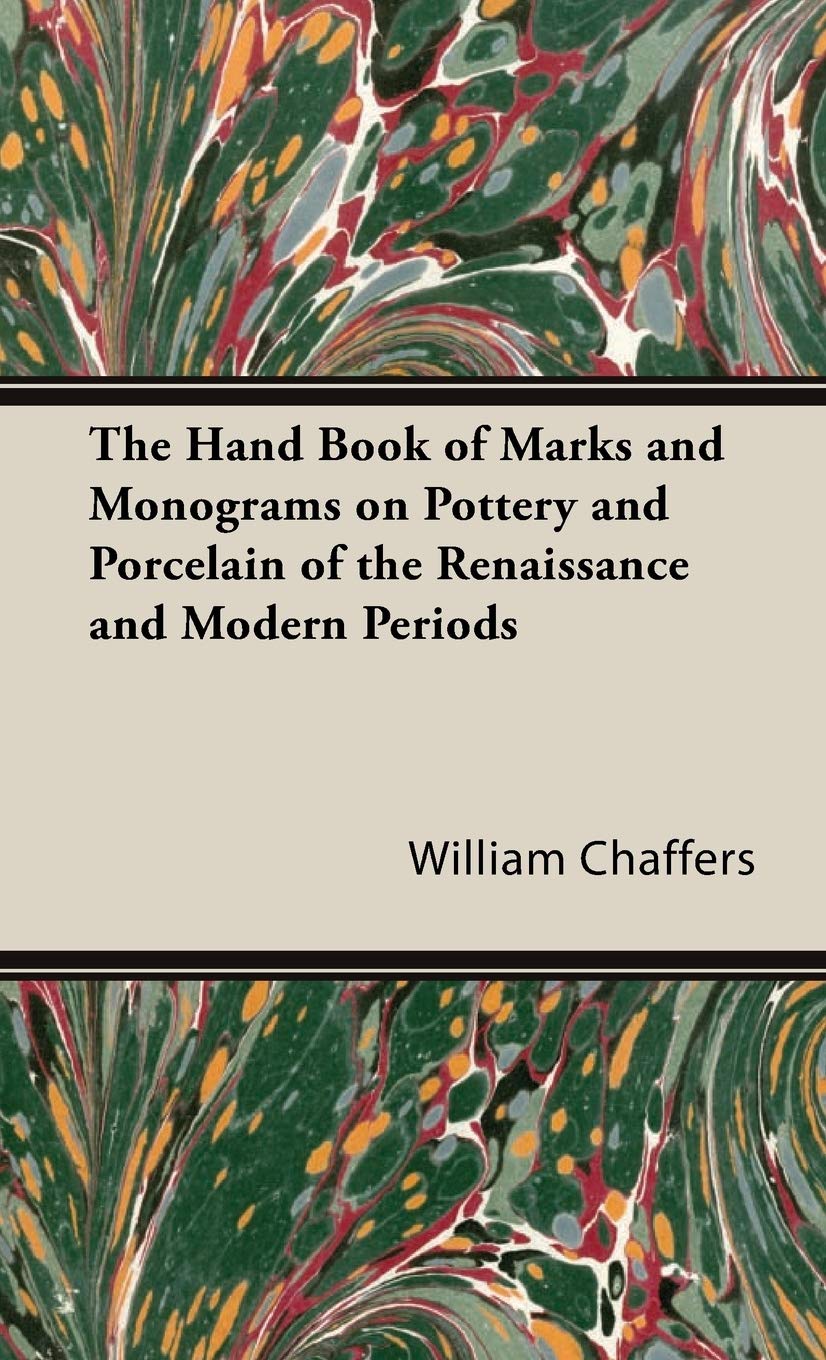The Hand Book of Marks and Monograms on Pottery and Porcelain of the Renaissance and Modern Periods,Used