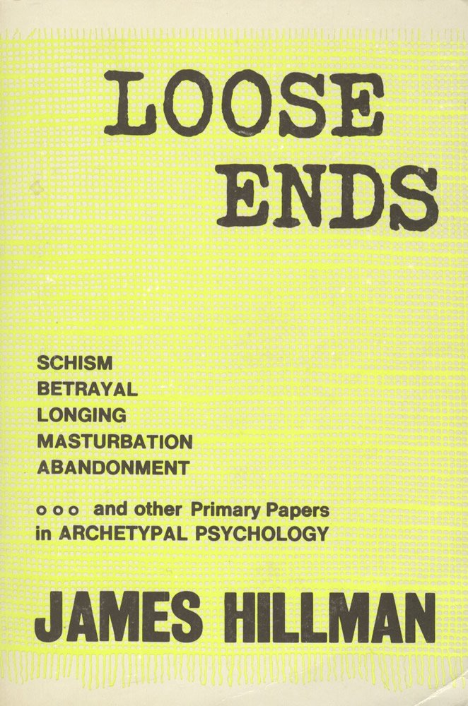 Loose Ends: Primary Papers In Archetypal Psychology