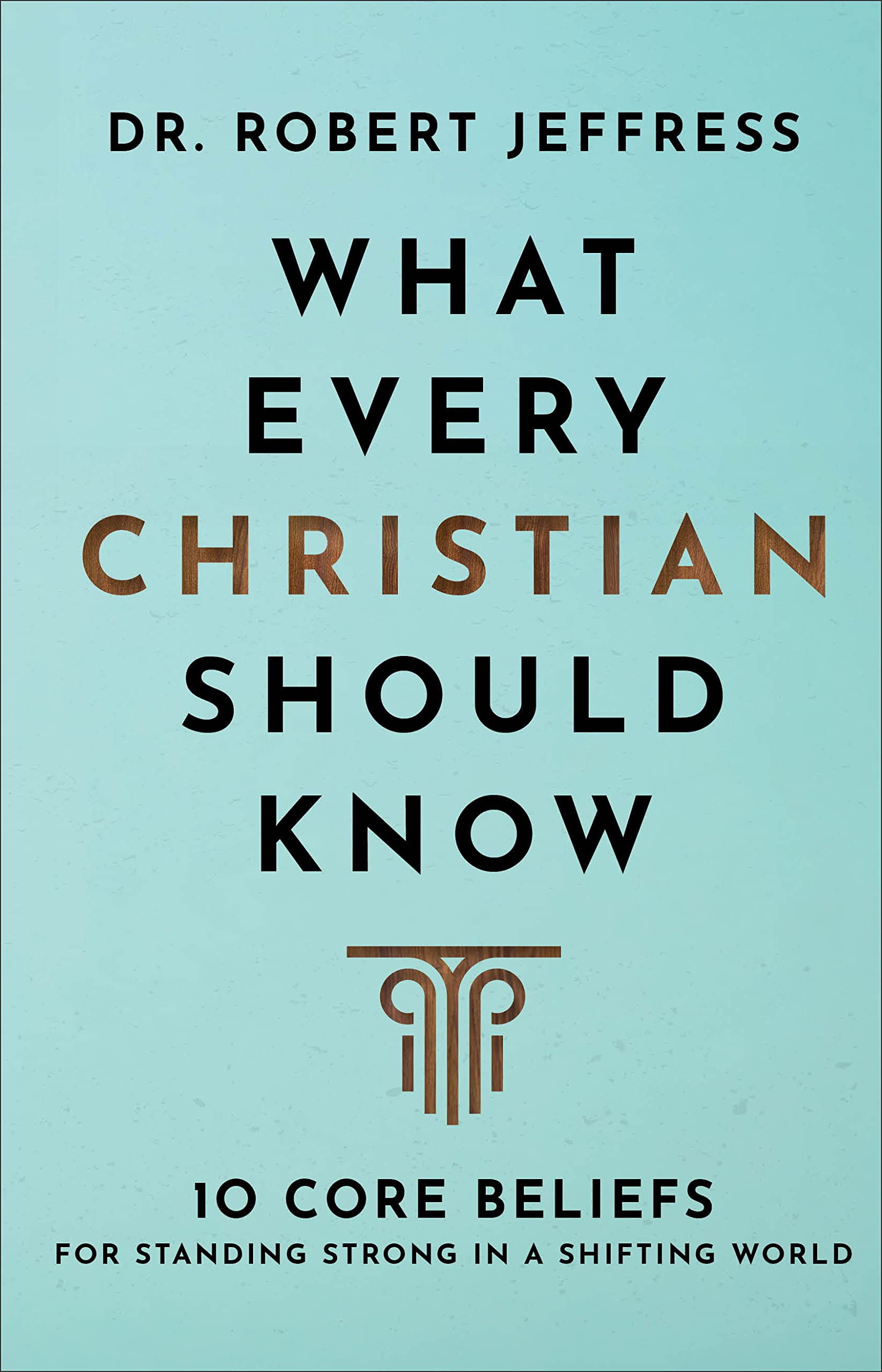 What Every Christian Should Know: 10 Core Beliefs for Standing Strong in a Shifting World (A Basic Introduction to Bible Doctrin,Used