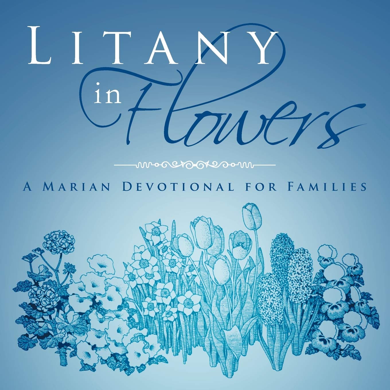 Litany In Flowers: A Marian Devotional For Families,Used