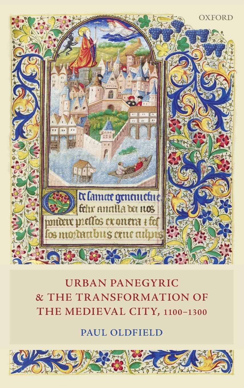 Urban Panegyric and the Transformation of the Medieval City, 11001300 (Oxford Studies in Medieval European History),Used
