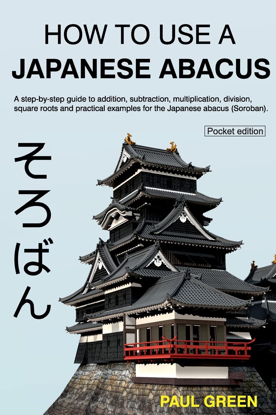 How To Use A Japanese Abacus: A stepbystep guide to addition, subtraction, multiplication, division, square roots and practica,Used