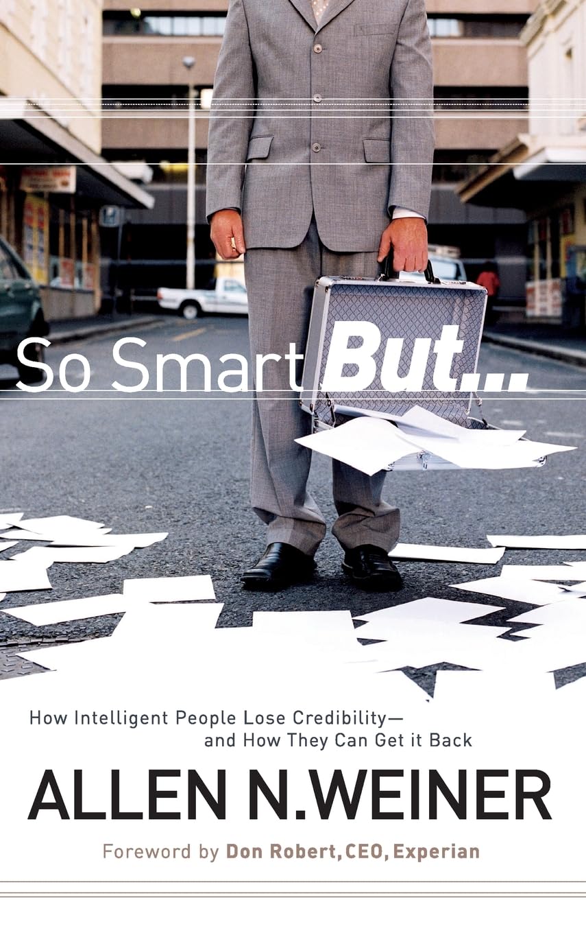 So Smart But...: How Intelligent People Lose Credibility and How They Can Get it Back,Used