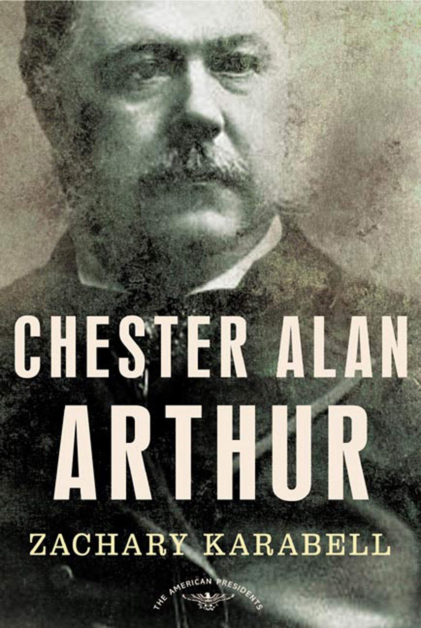 Chester Alan Arthur: The American Presidents Series: The 21st President, 18811885,Used