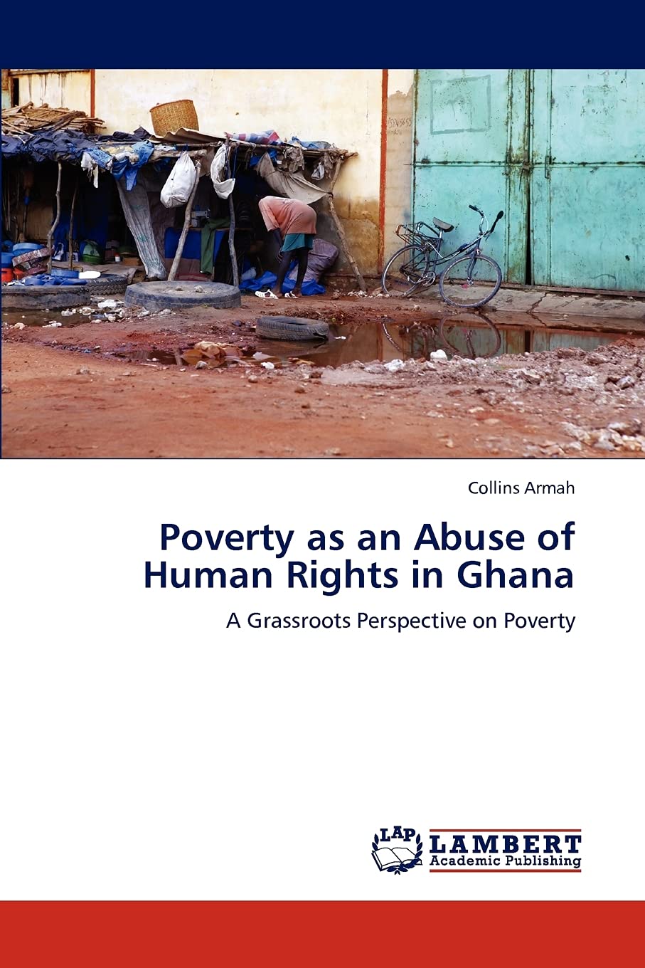 Poverty as an Abuse of Human Rights in Ghana: A Grassroots Perspective on Poverty,Used