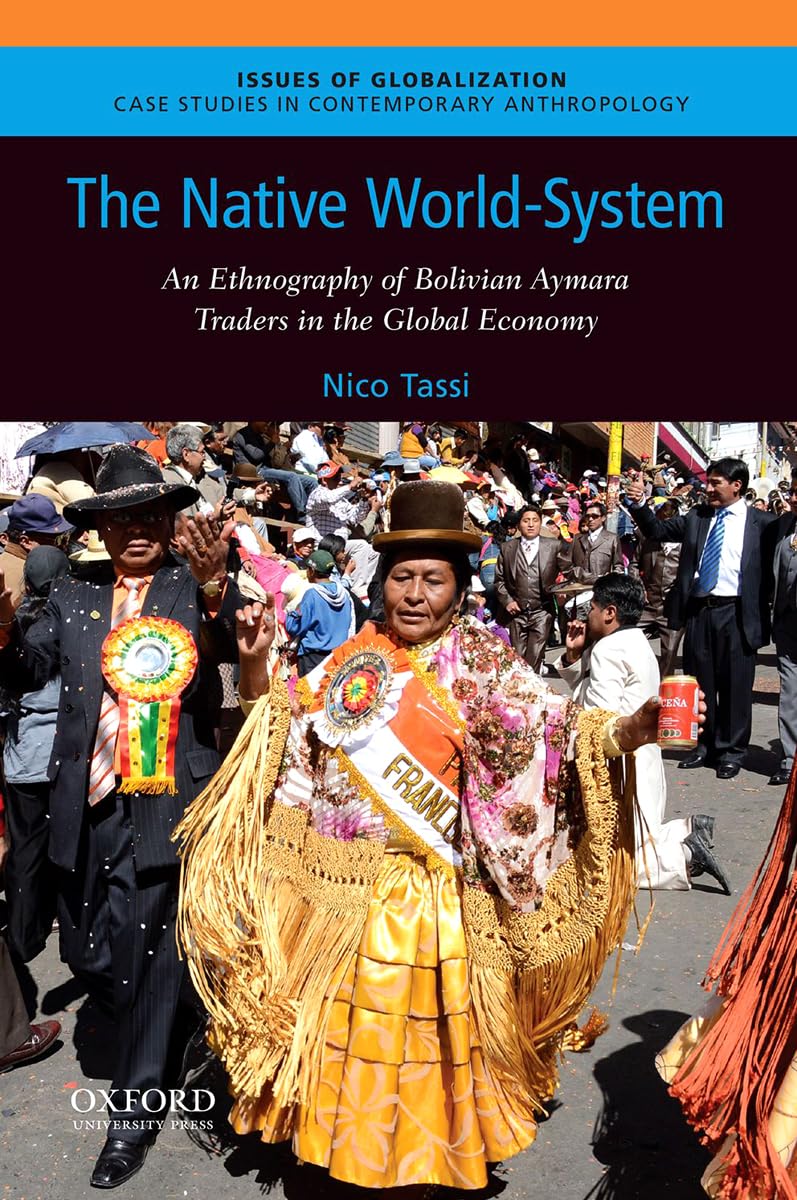 The Native WorldSystem: An Ethnography of Bolivian Aymara Traders in the Global Economy (Issues of Globalization:Case Studies i,Used