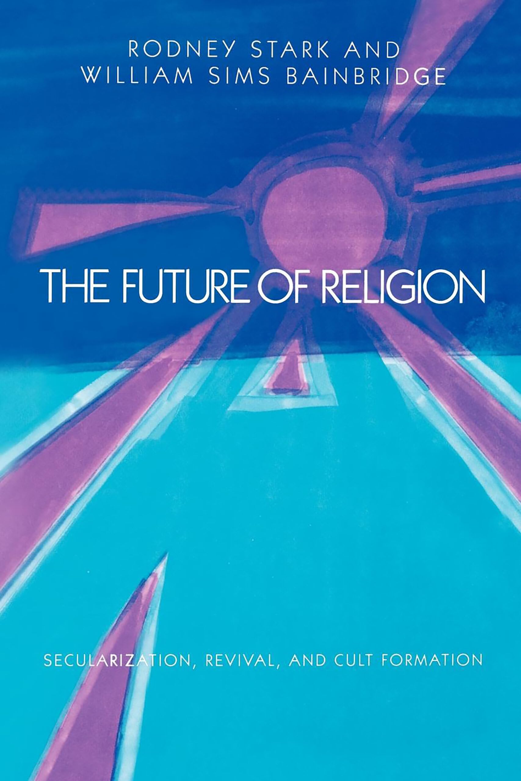 The Future of Religion: Secularization, Revival and Cult Formation,Used