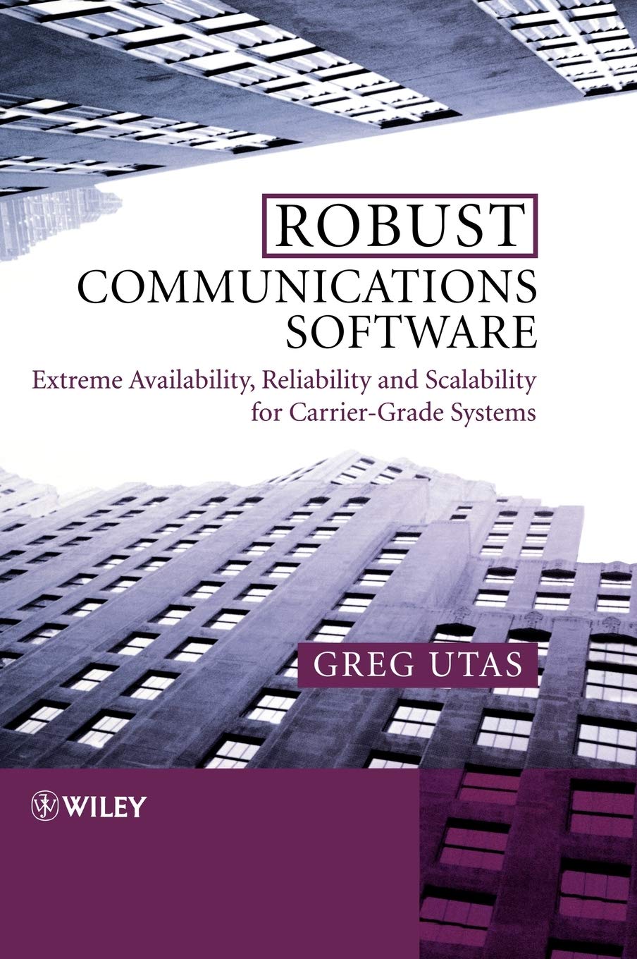Robust Communications Software: Extreme Availability, Reliability And Scalability For Carriergrade Systems