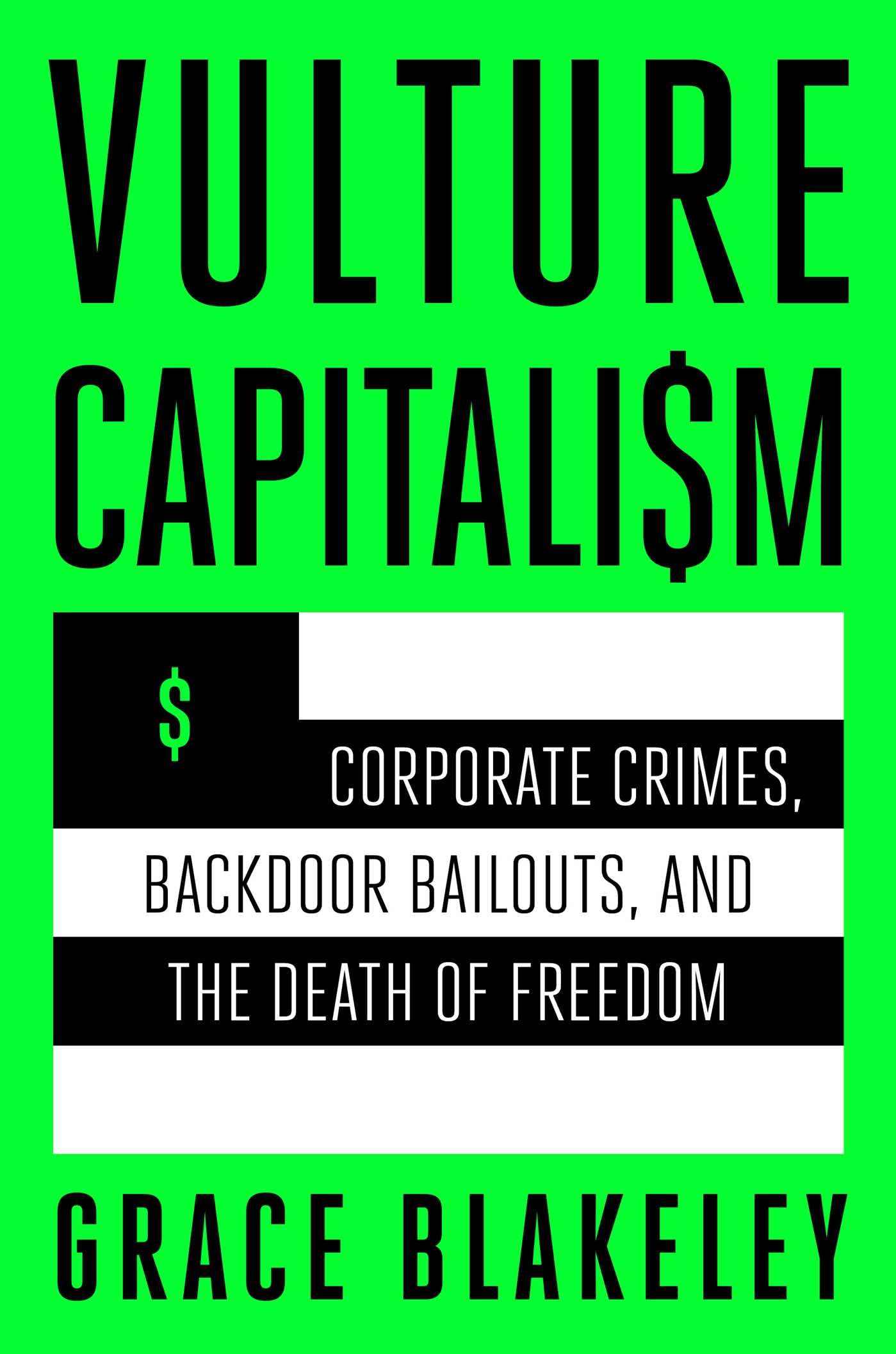 Vulture Capitalism: Corporate Crimes, Backdoor Bailouts, And The Death Of Freedom