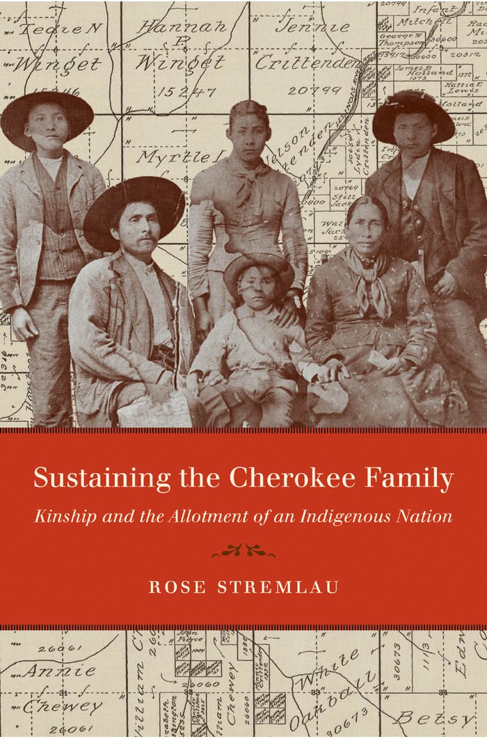 Sustaining The Cherokee Family: Kinship And The Allotment Of An Indigenous Nation (New Directions In Indigenous Studies),New