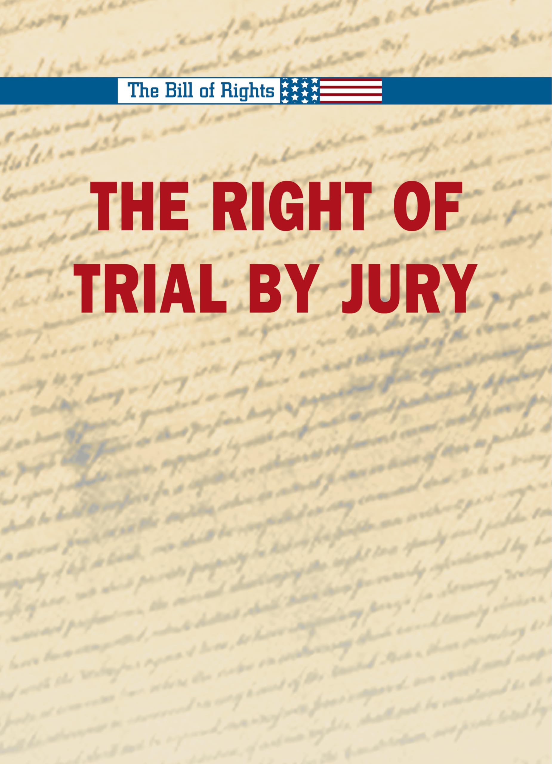 The Right To A Trial By Jury (The Bill Of Rights),New