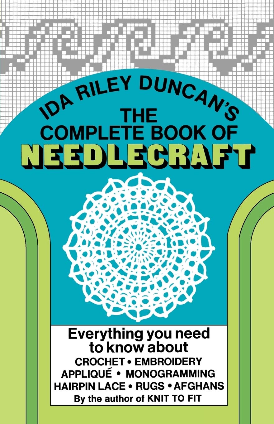The Complete Book Of Needlecraft: Everything You Need To Know About Crochet, Embroidery, Appliqu, Monogramming, Hairpin Lace, ,New