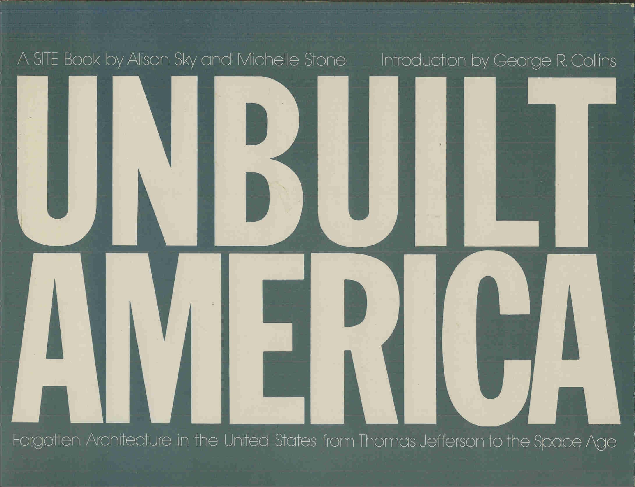 Unbuilt America: Forgotten Architecture in the United States from Thomas Jefferson to the Space Age A Site Book,Used
