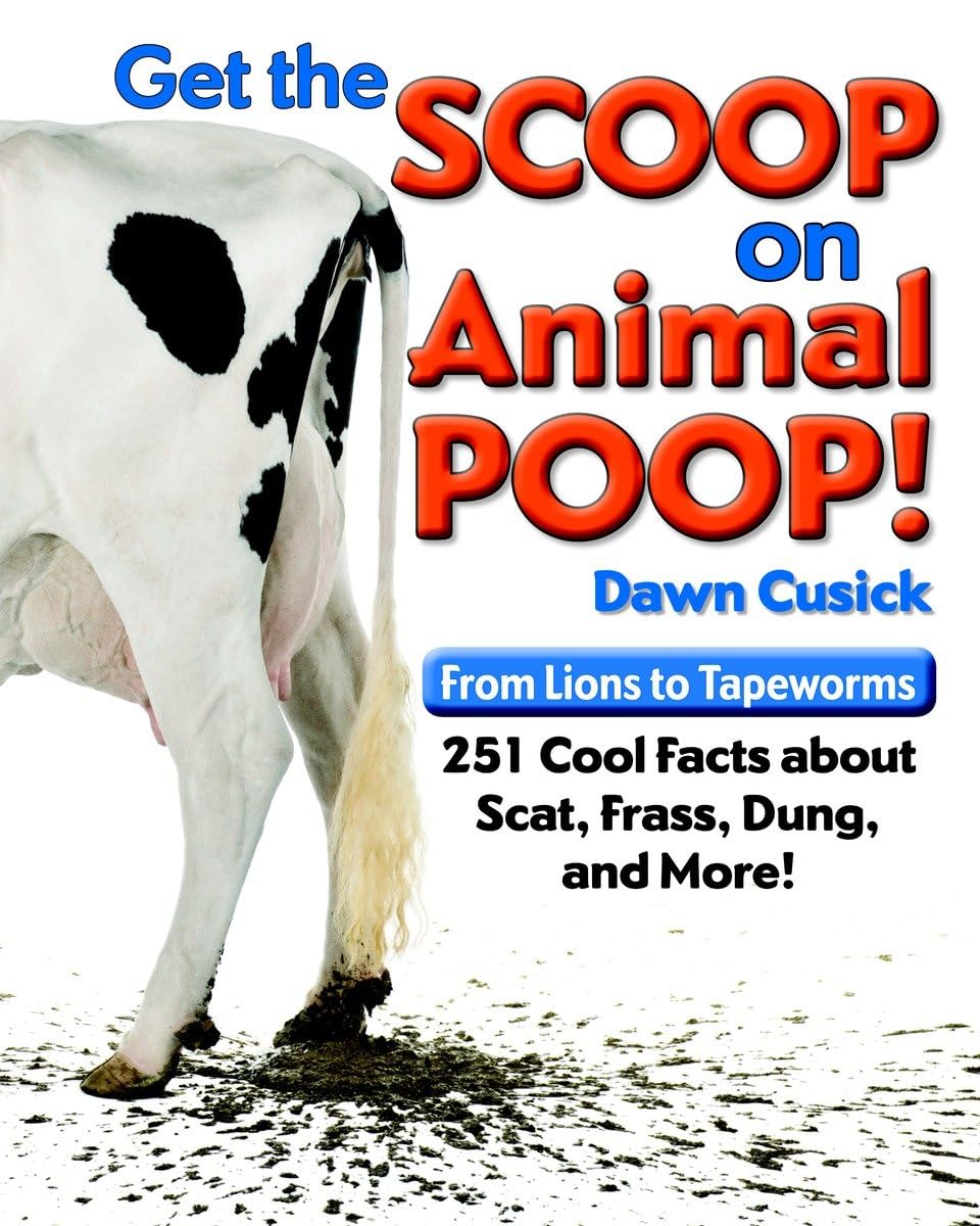Get the Scoop on Animal Poop: From Lions to Tapeworms: 251 Cool Facts about Scat, Frass, Dung, and More!,Used