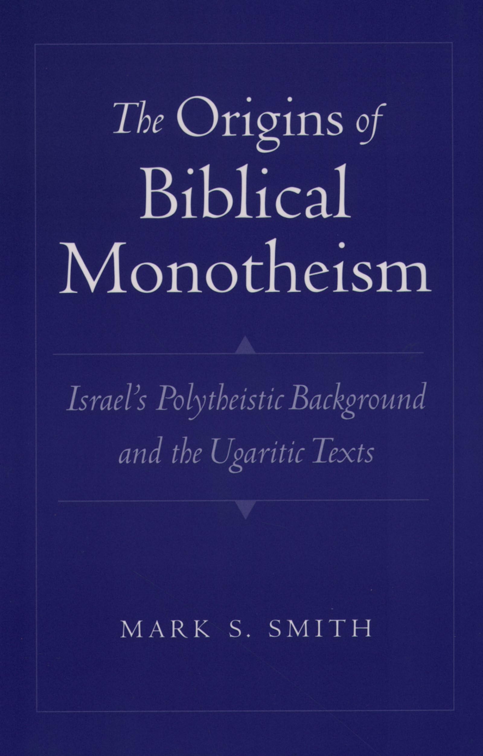 The Origins of Biblical Monotheism: Israel's Polytheistic Background and the Ugaritic Texts,Used