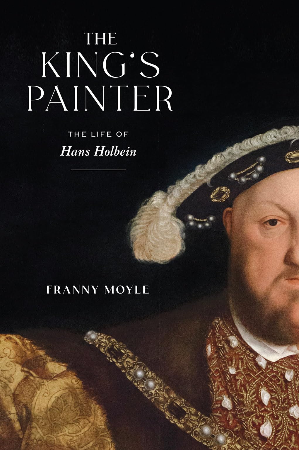 The King'S Painter: The Life Of Hans Holbein