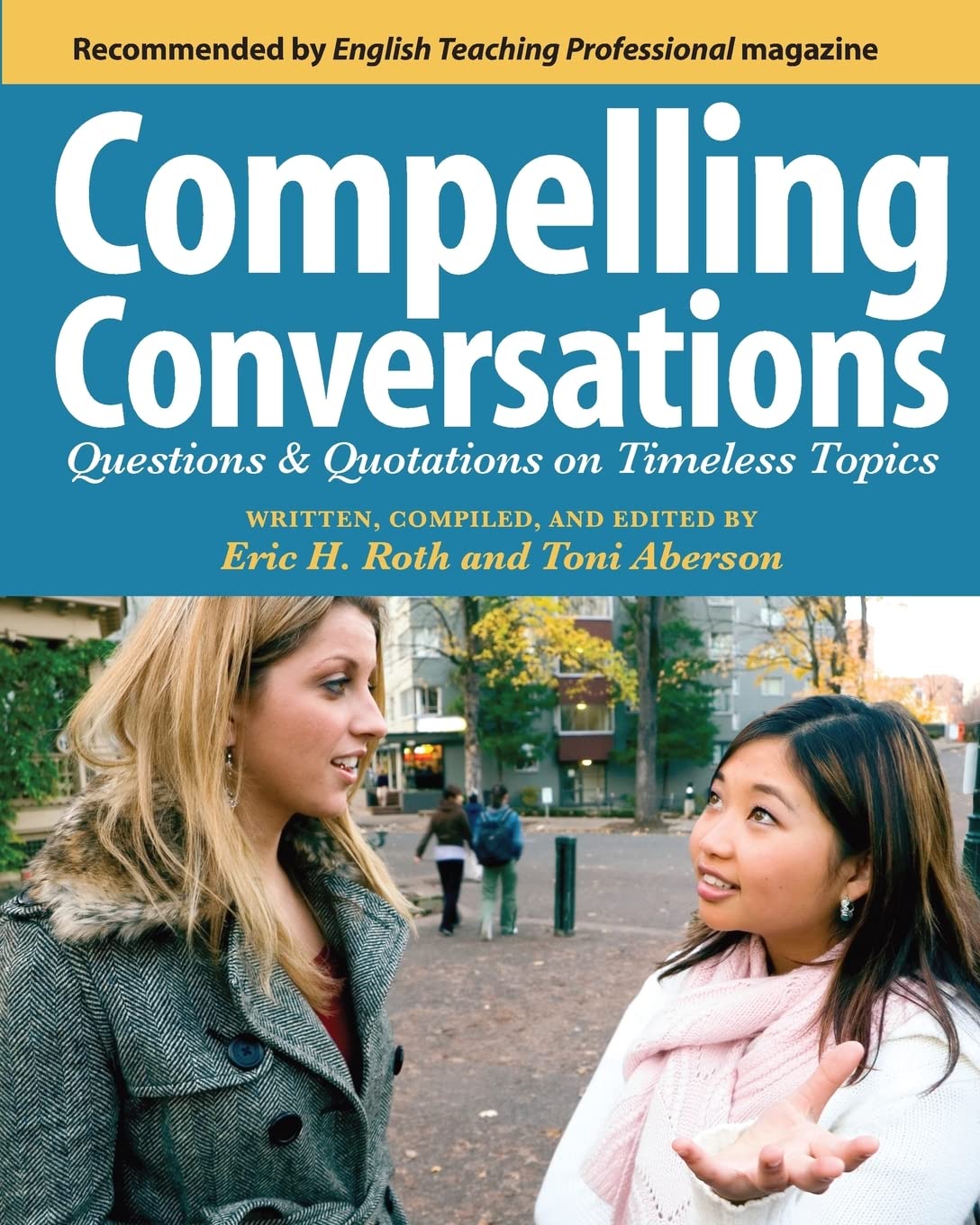 Compelling Conversations: Questions And Quotations On Timeless Topics An Engaging Esl Textbook For Advanced Students,New