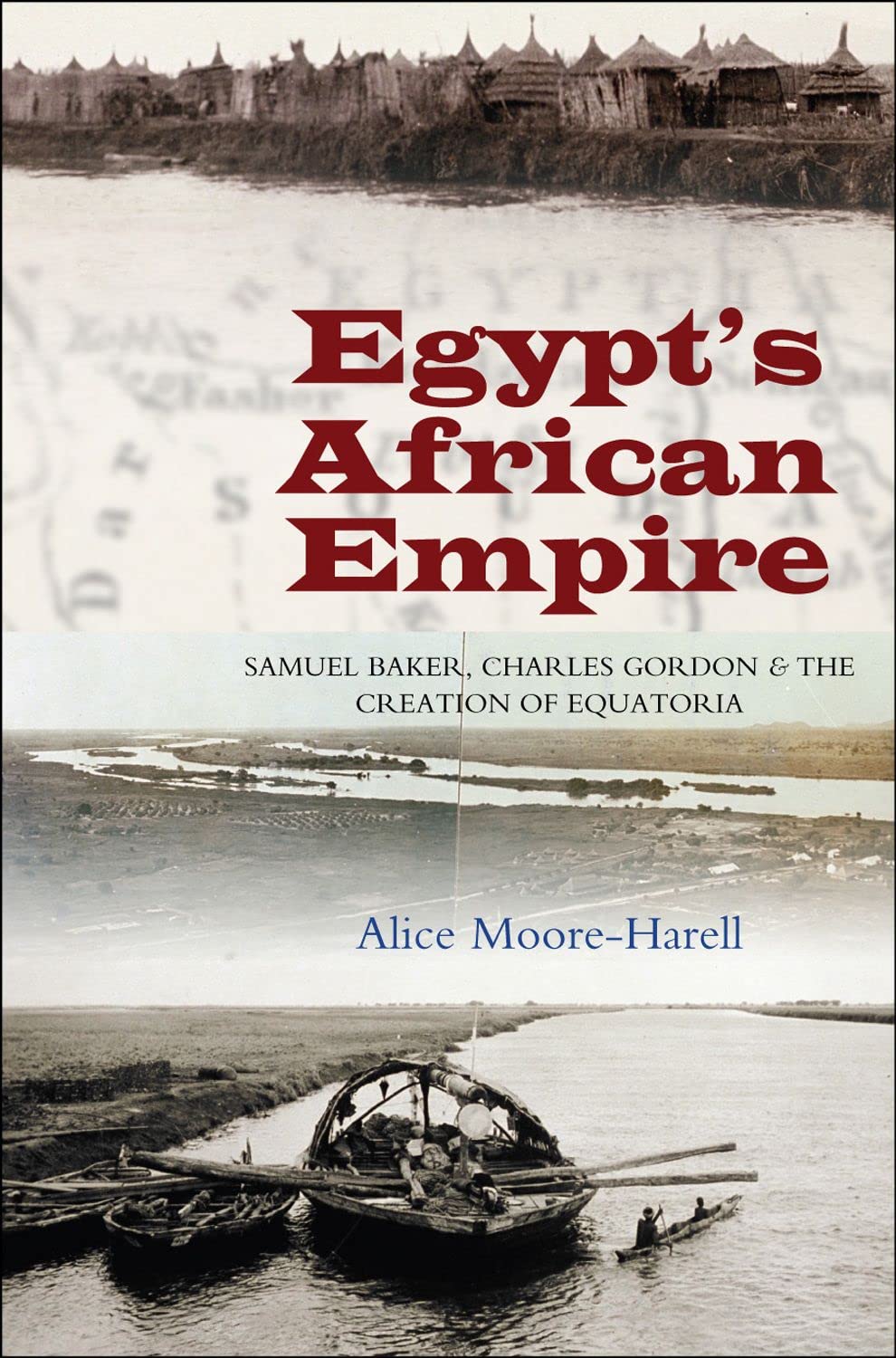Egypt's African Empire: Samuel Baker, Charles Gordon & the Creation of Equatoria,Used