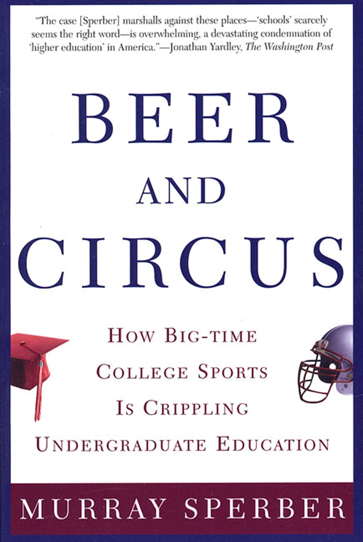 Beer and Circus: How BigTime College Sports Is Crippling Undergraduate Education,Used