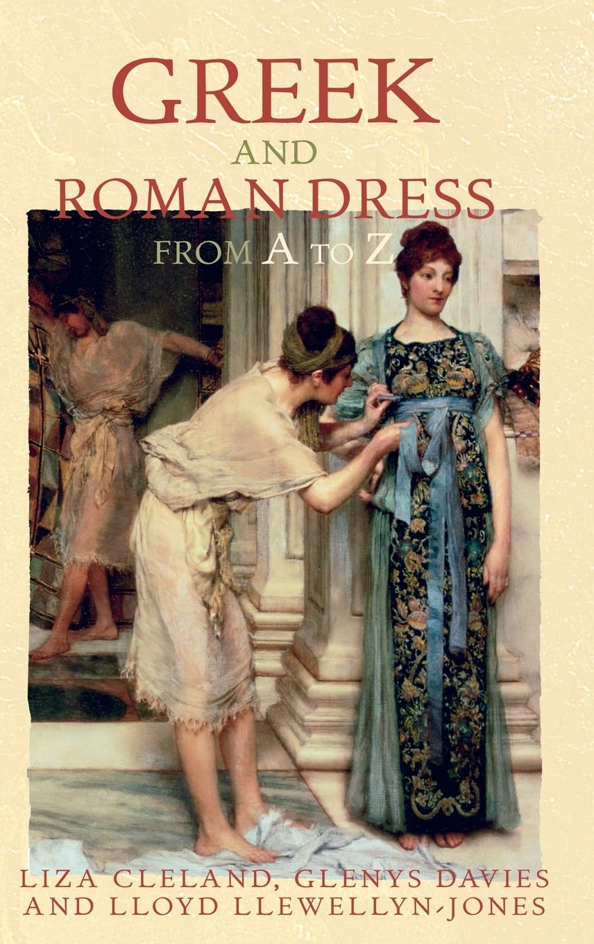 Greek and Roman Dress from A to Z (The Ancient World from A to Z),New
