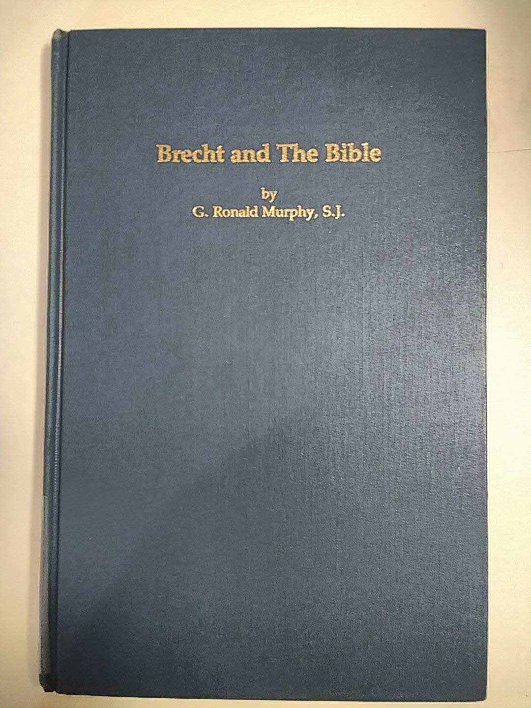 Brecht And The Bible: A Study Of Religious Nihilism And Human Weakness In Brecht'S Drama Of Mortality And The City,Used
