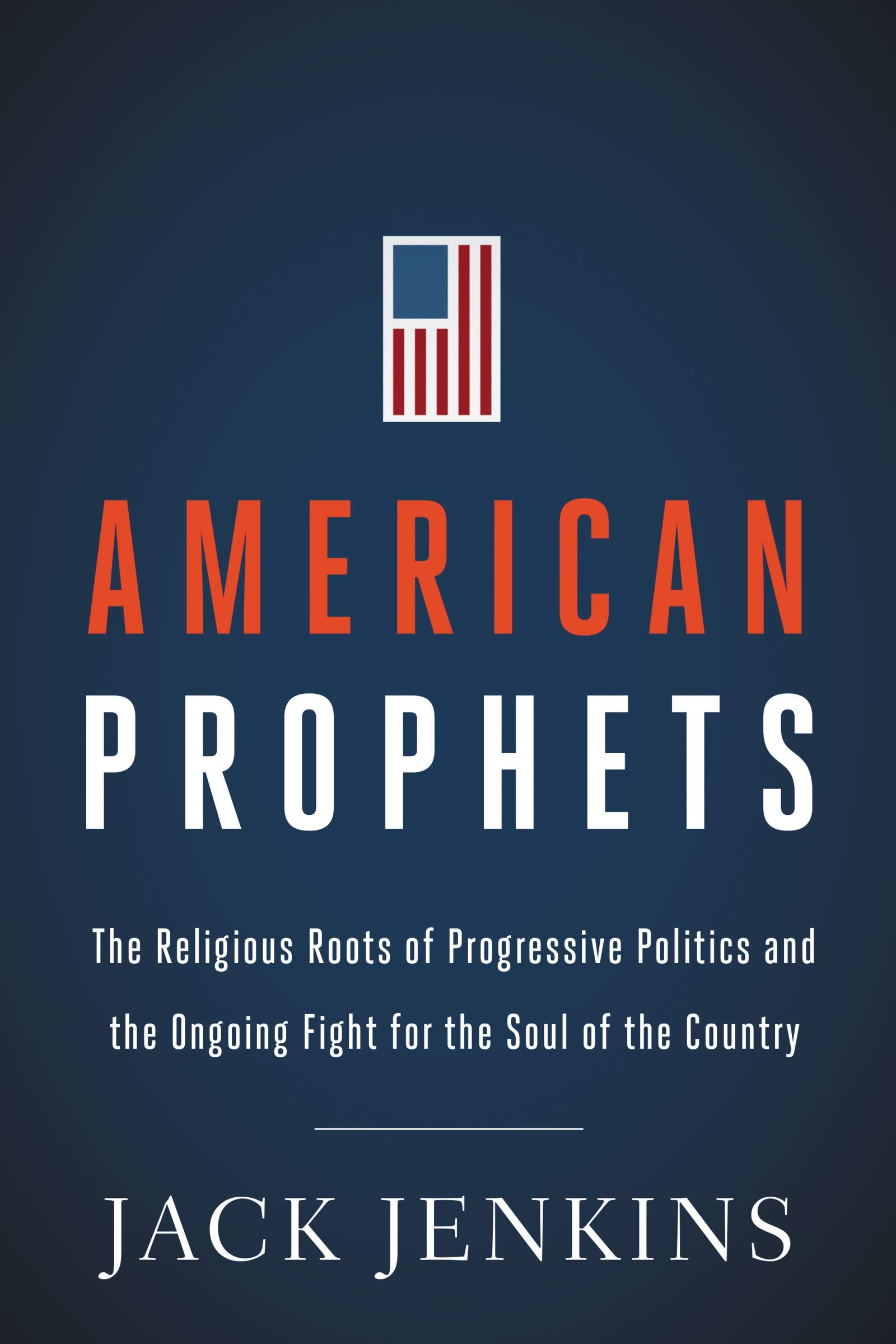 American Prophets: The Religious Roots of Progressive Politics and the Ongoing Fight for the Soul of the Country,Used