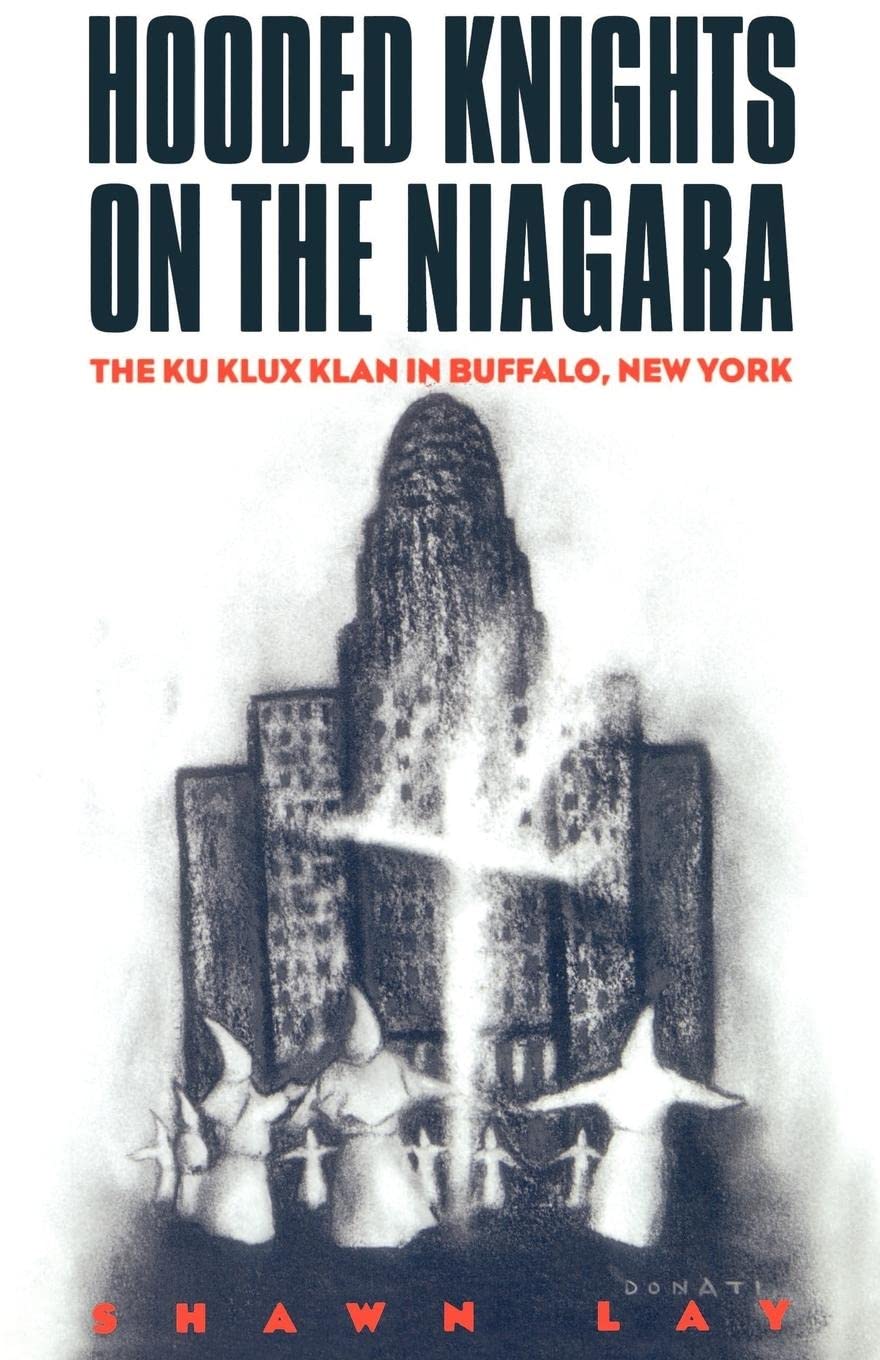 Hooded Knights On The Niagara: The Ku Klux Klan In Buffalo, New York,New