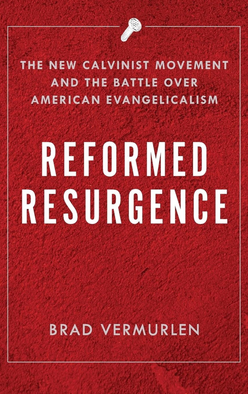 Reformed Resurgence: The New Calvinist Movement and the Battle Over American Evangelicalism,Used