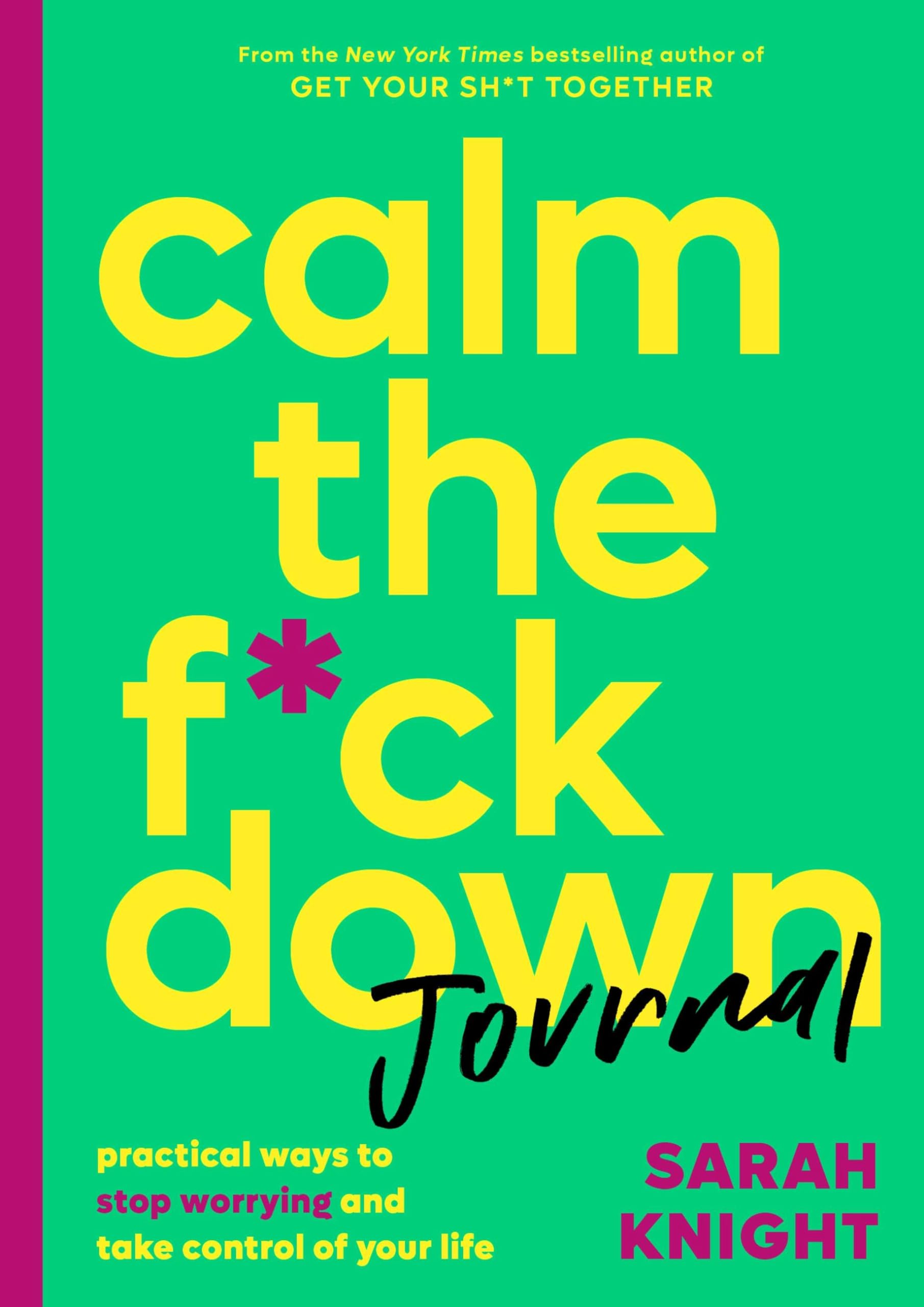 Calm The F*Ck Down Journal: Practical Ways To Stop Worrying And Take Control Of Your Life (A No F*Cks Given Guide)