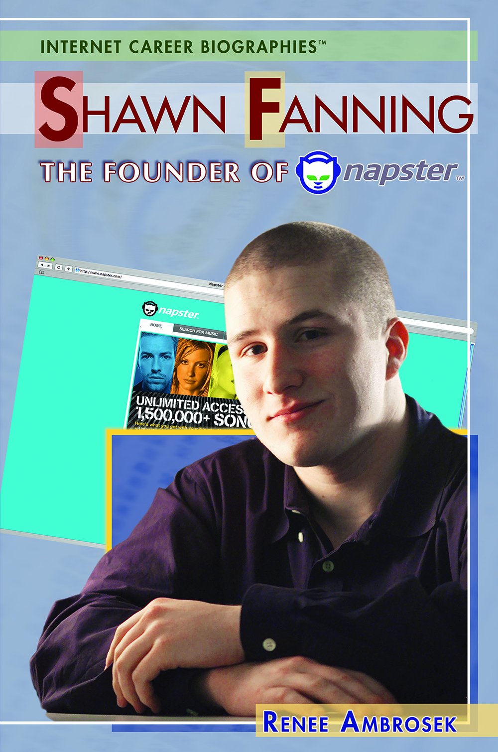 Shawn Fanning: The Founder of Napster (Internet Career Bios),New