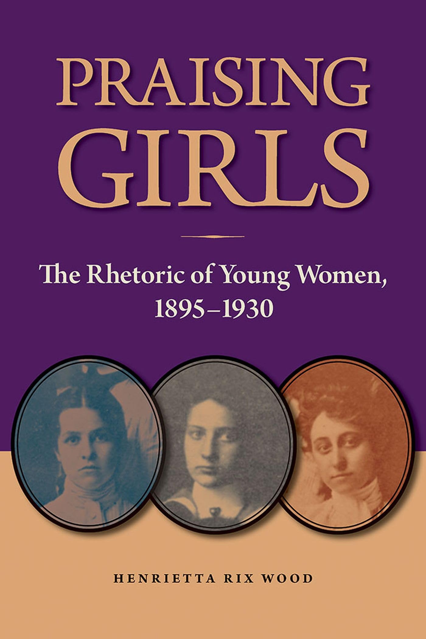 Praising Girls: The Rhetoric Of Young Women, 18951930 (Studies In Rhetorics And Feminisms),Used