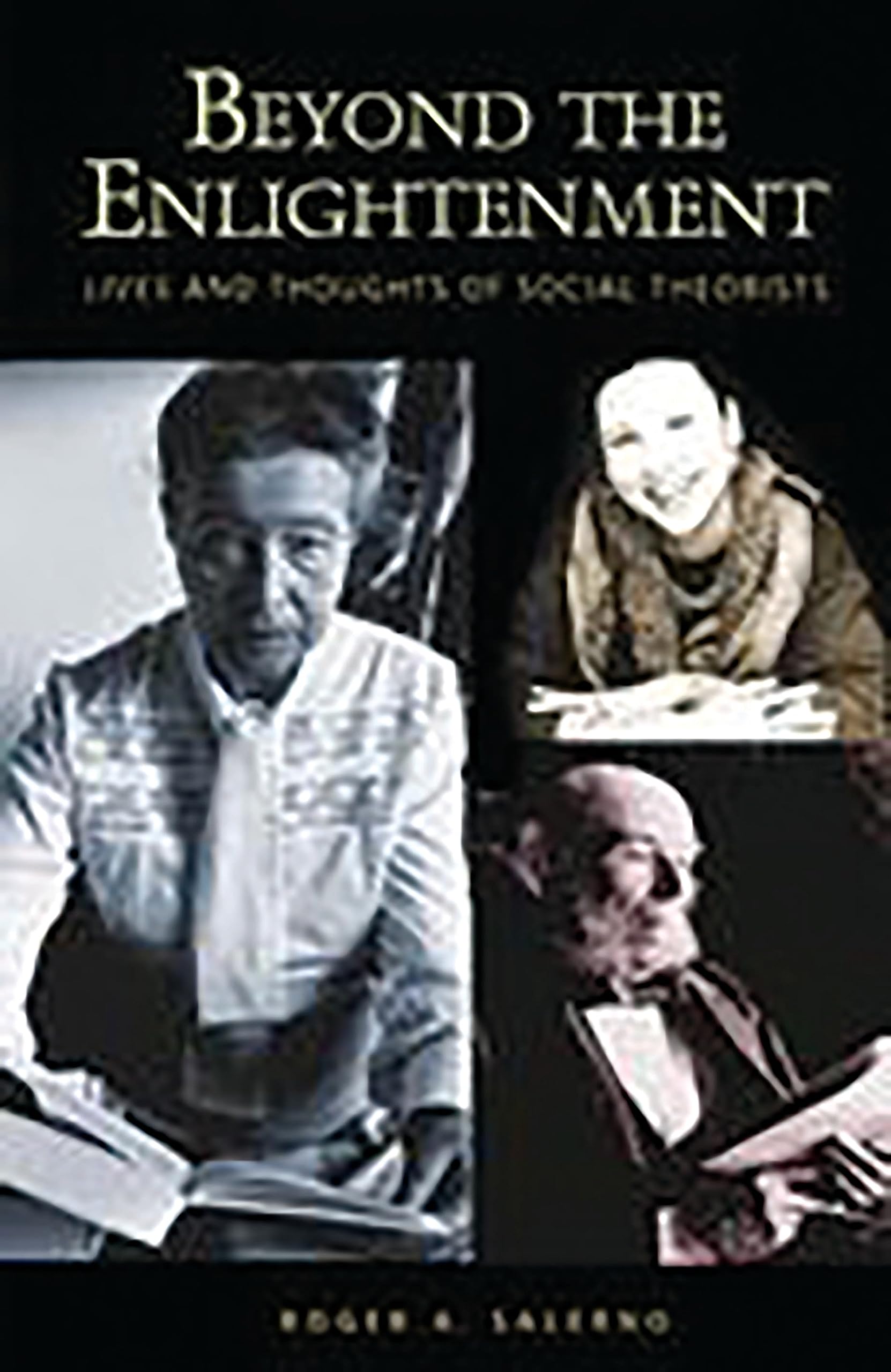 Beyond the Enlightenment: Lives and Thoughts of Social Theorists,Used