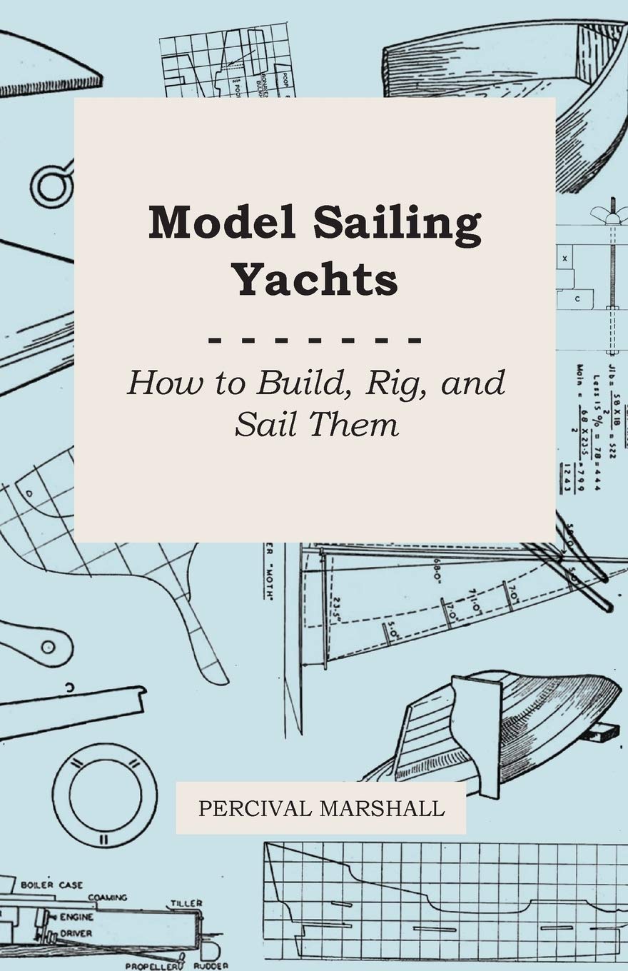 Model Sailing Yachts  How To Build, Rig, And Sail Them,Used