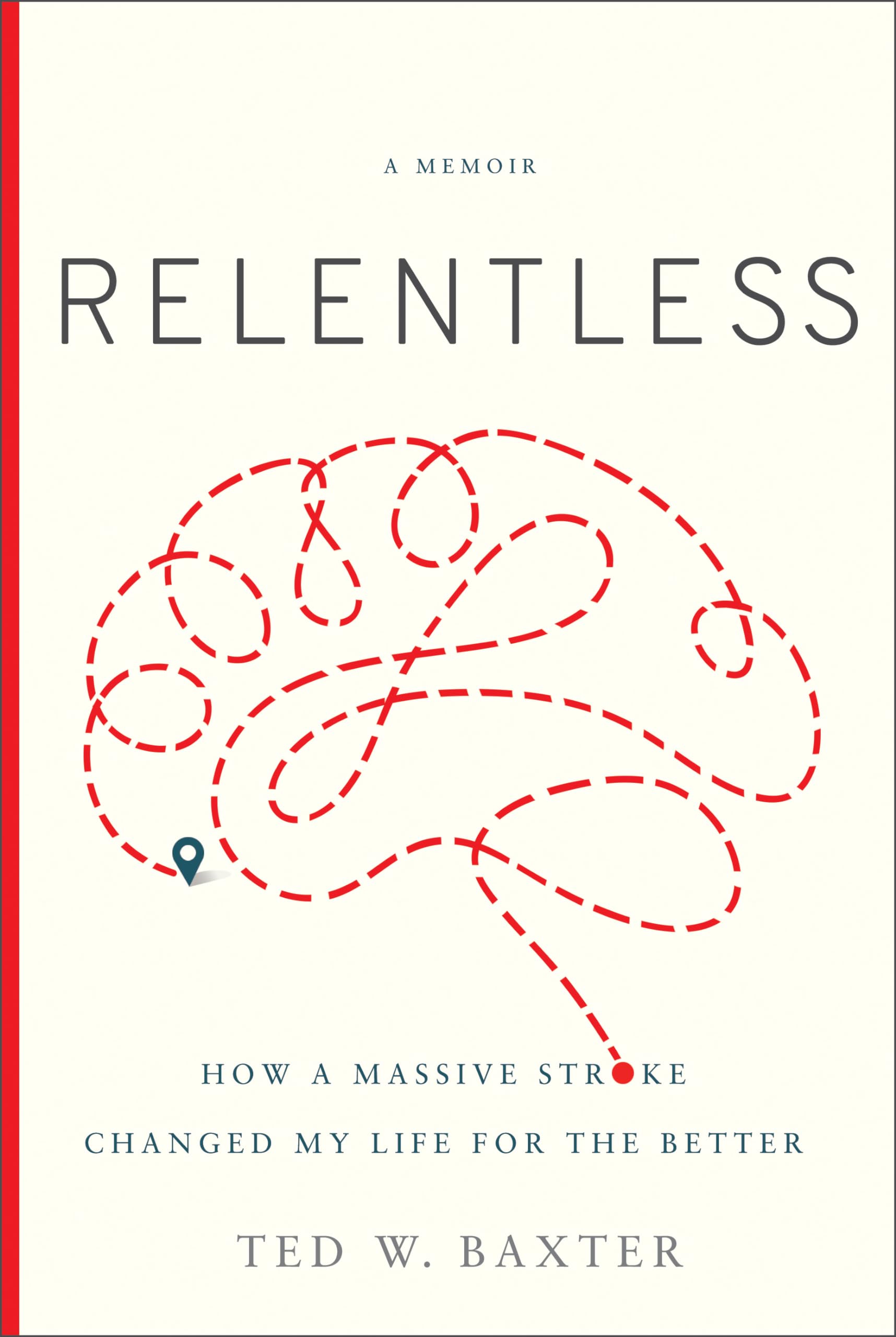 Relentless: How a Massive Stroke Changed My Life for the Better,Used