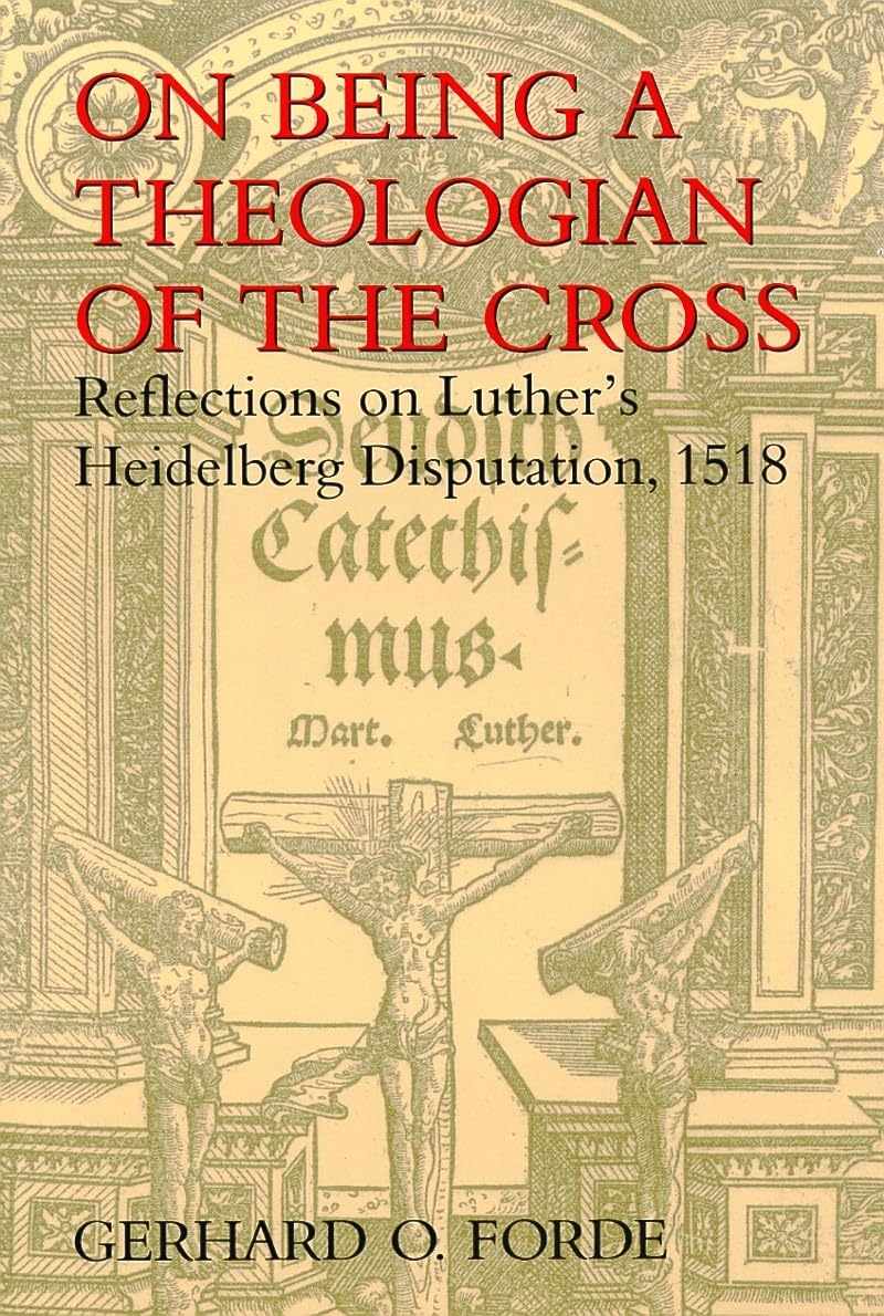 On Being A Theologian Of The Cross: Reflections On Luther'S Heidelberg Disputation, 1518 (Theology),New