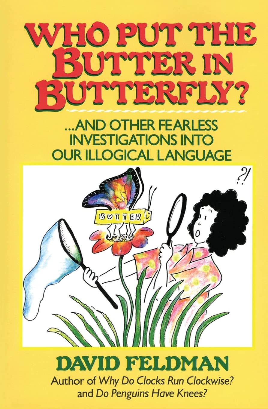 Who Put Butter in Butterfly...and Other Fearless Investigations Into Our Illogial Language,New