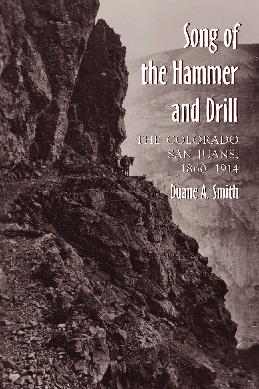 The Song of the Hammer and Drill: The Colorado San Juans, 18601914,Used