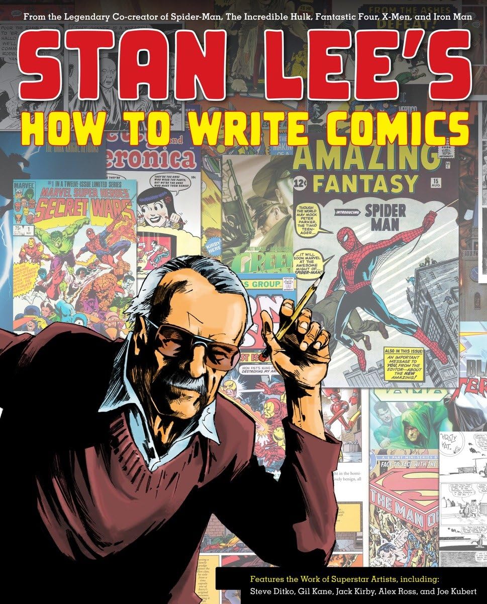 Stan Lee's How to Write Comics: From the Legendary CoCreator of SpiderMan, the Incredible Hulk, Fantastic Four, XMen, and Iro,New