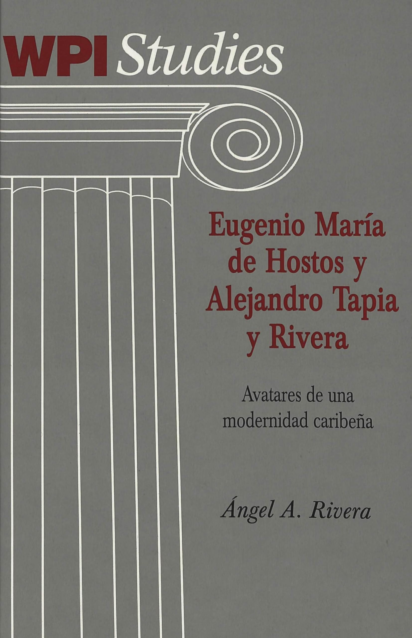 Eugenio Mara De Hostos Y Alejandro Tapia Y Rivera: Avatares De Una Modernidad Caribea (Worcester Polytechnic Institute (Wpi St,Used