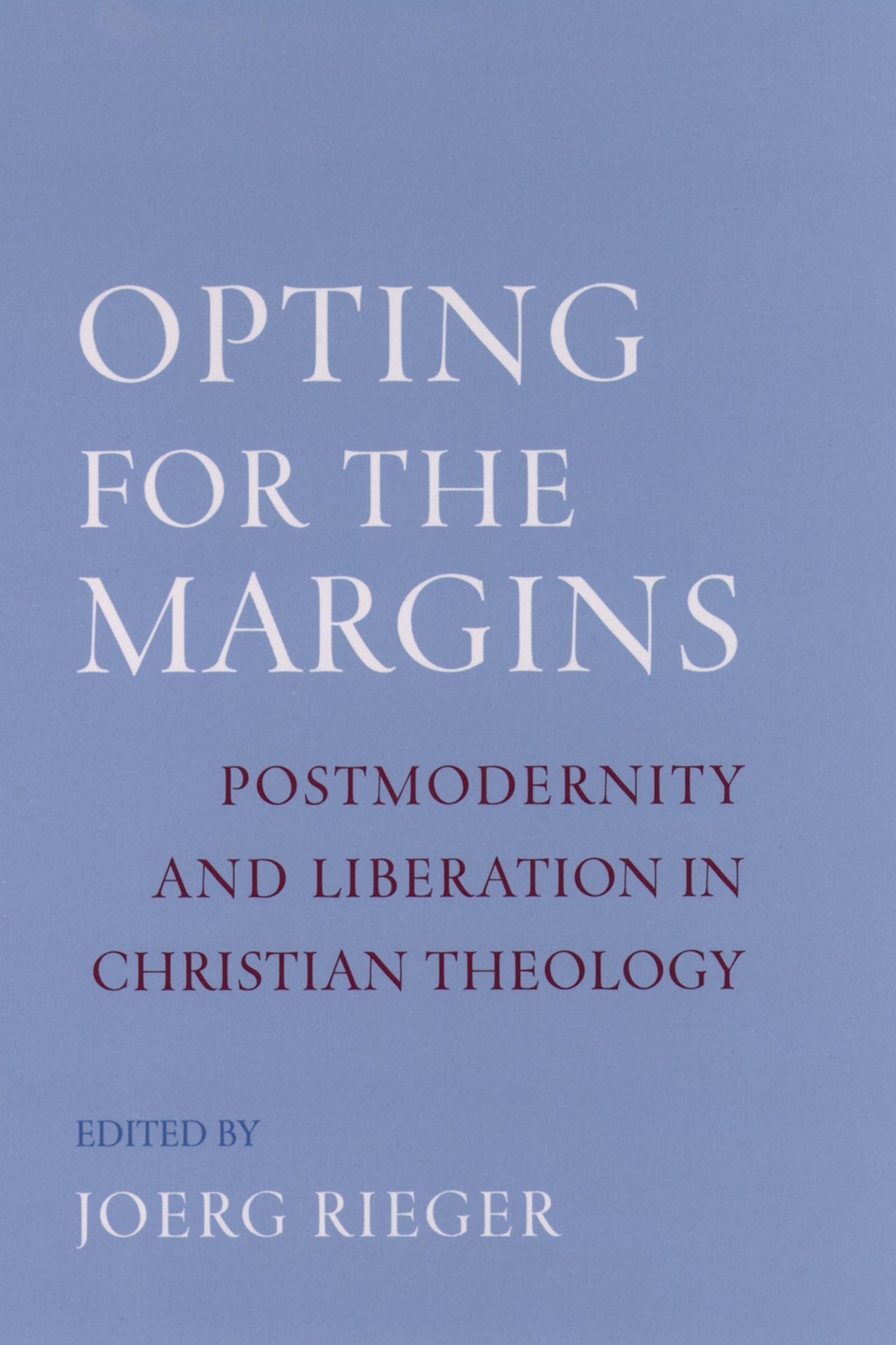 Opting for the Margins: Postmodernity and Liberation in Christian Theology (AAR Reflection and Theory in the Study of Religion),Used