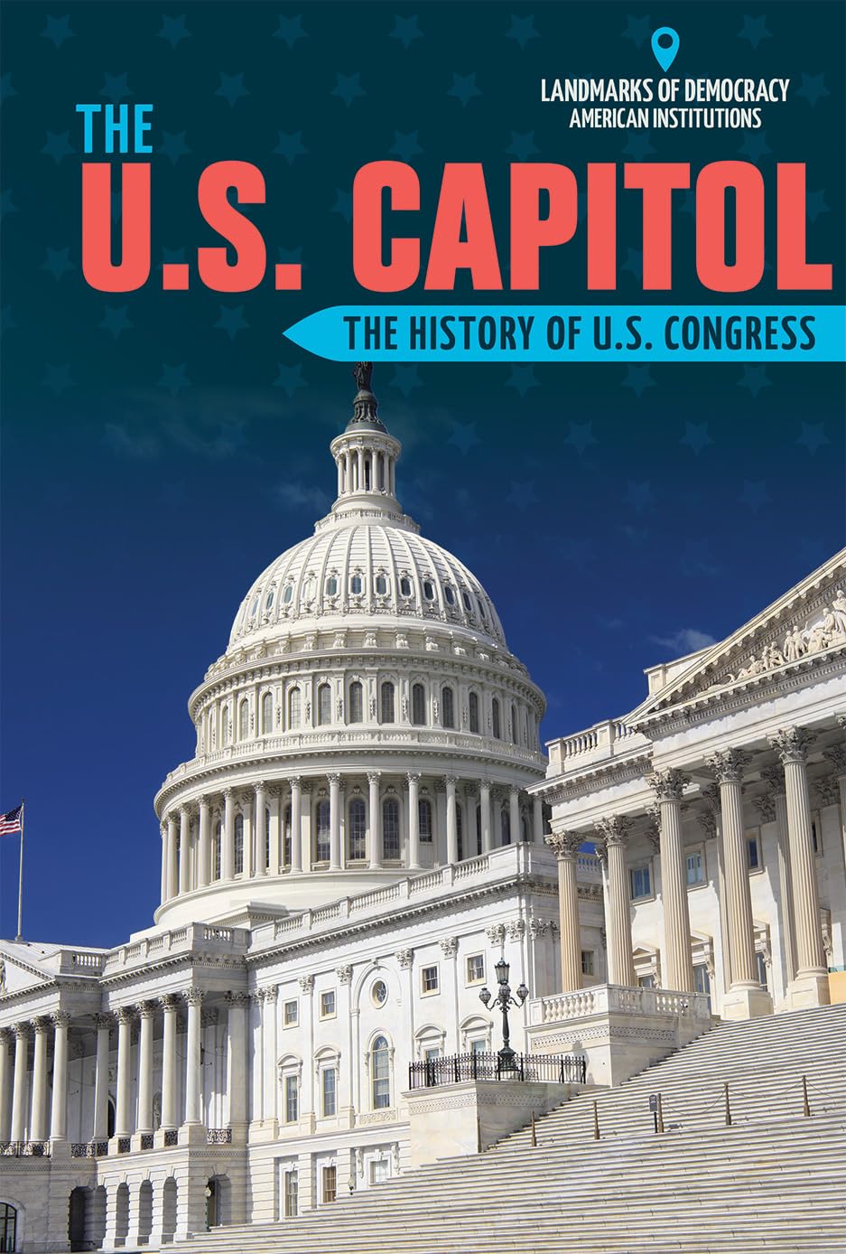 The U.S. Capitol: The History of U.S. Congress (Landmarks of Democracy: American Institutions),Used