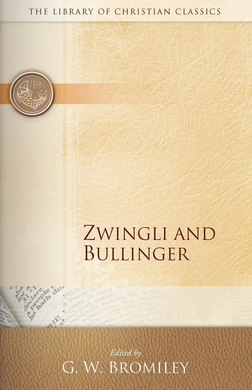 Zwingli and Bullinger (Library of Christian Classics),New