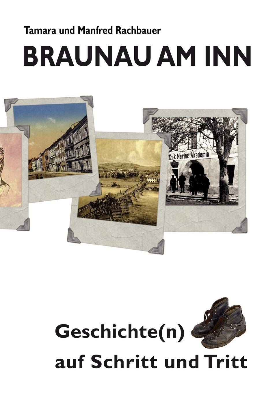 Braunau am Inn Geschichte(n) auf Schritt und Tritt: Geschichten zur Geschichte aus der Stadt am Inn Teil I (German Edition),Used