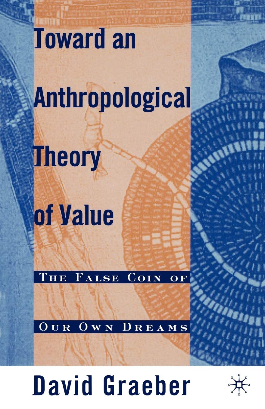 Toward An Anthropological Theory of Value: The False Coin of Our Own Dreams,Used
