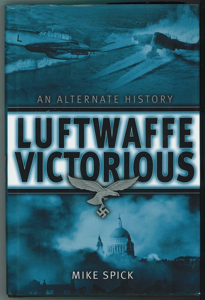 Luftwaffe Victorious: An Alternate History,New