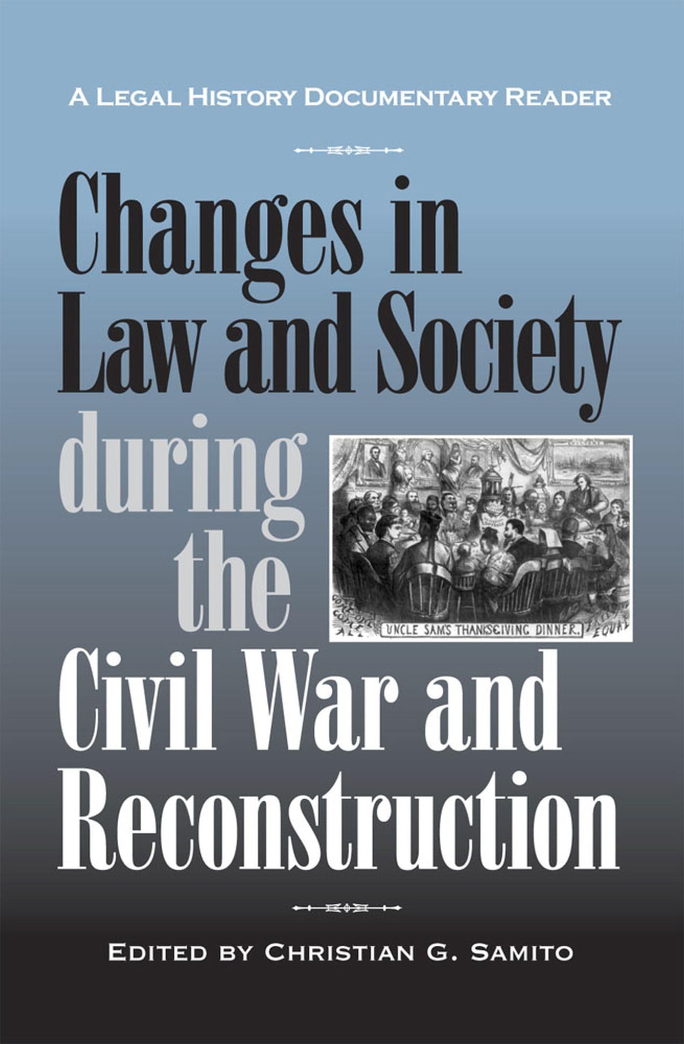 Changes In Law And Society During The Civil War And Reconstruction: A Legal History Documentary Reader (Legal History Documentar