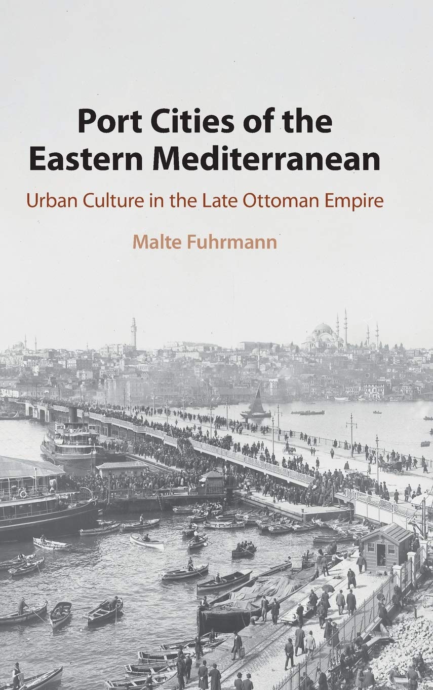 Port Cities of the Eastern Mediterranean: Urban Culture in the Late Ottoman Empire,Used